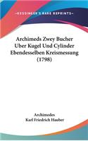 Archimeds Zwey Bucher Uber Kugel Und Cylinder Ebendesselben Kreismessung (1798)