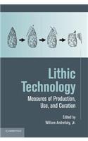 Lithic Technology: Measures of Production, Use and Curation