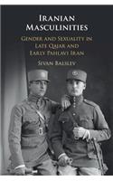 Iranian Masculinities: Gender and Sexuality in Late Qajar and Early Pahlavi Iran