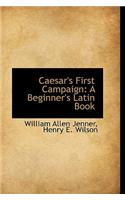 Caesar's First Campaign: A Beginner's Latin Book: A Beginner's Latin Book