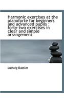 Harmonic Exercises at the Pianoforte for Beginners and Advanced Pupils: Forty-Two Exercises in Clea