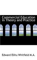 Commercial Education in Theory and Practice