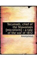 Tecumseh, Chief of the Shawanoes [Microform]: A Tale of the War of 1812: A Tale of the War of 1812