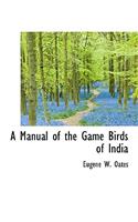 A Manual of the Game Birds of India