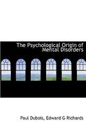 The Psychological Origin of Mental Disorders