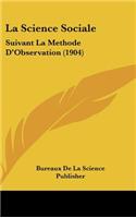 La Science Sociale: Suivant La Methode D'Observation (1904)