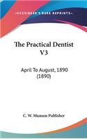 The Practical Dentist V3: April To August, 1890 (1890)
