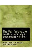 The Man Among the Myrtles: A Study in Zechariah's Visions