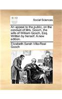 Appeal to the Public, on the Conduct of Mrs. Gooch, the Wife of William Gooch, Esq. Written by Herself. a New Edition.