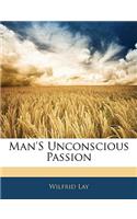 Man's Unconscious Passion