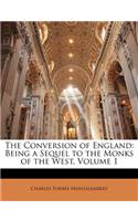 The Conversion of England: Being a Sequel to the Monks of the West, Volume 1
