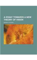 A Essay Towards a New Theory of Vision