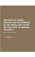 Reports of Cases Argued and Determined in the Appellate Court of the State of Indiana (Volume 2)