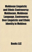 Moldovan Linguistic and Ethnic Controversy: Moldovans, Moldovan Language, Controversy Over Linguistic and Ethnic Identity in Moldova(English)
