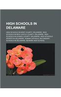 High Schools in Delaware: High Schools in Kent County, Delaware, High Schools in New Castle County, Delaware, High Schools in Sussex County, Del