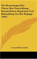Die Hemmungen Der Uhren, Ihre Entwicklung, Konstruktion, Reparatur Und Behandlung Vor Der Reglage (1905)