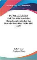 Die Aktiengesellschaft Nach Den Vorschriften Des Handelsgesetzbuchs Fur Das Deutsche Reich Vom 10 Mai 1897 (1899)