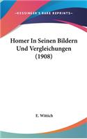 Homer in Seinen Bildern Und Vergleichungen (1908)