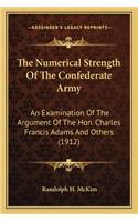 Numerical Strength of the Confederate Army the Numerical Strength of the Confederate Army