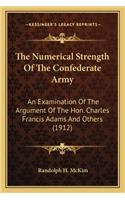 Numerical Strength of the Confederate Army the Numerical Strength of the Confederate Army