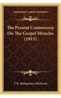 The Present Controversy On The Gospel Miracles (1915)