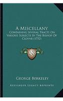 Miscellany: Containing Several Tracts on Various Subjects by the Bishop of Cloyne (1752)(English)