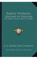 Barnes' Working Lessons in English: Or Short Studies, Parts 2-3 (1887)