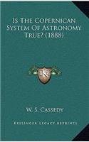 Is the Copernican System of Astronomy True? (1888)