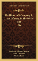 History Of Company B, 311th Infantry, In The World War (1922)