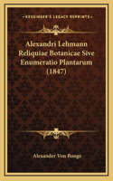 Alexandri Lehmann Reliquiae Botanicae Sive Enumeratio Plantarum (1847)