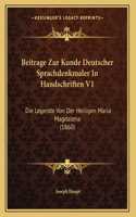 Beitrage Zur Kunde Deutscher Sprachdenkmaler In Handschriften V1: Die Legende Von Der Heiligen Maria Magdalena (1860)