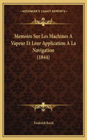 Memoire Sur Les Machines A Vapeur Et Leur Application A La Navigation (1844)
