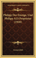 Philipp Der Einzige, Und Philipp ALS Proprietar (1920)