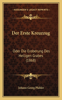 Der Erste Kreuzzug: Oder Die Eroberung Des Heiligen Grabes (1868)