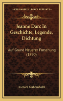 Jeanne Darc In Geschichte, Legende, Dichtung