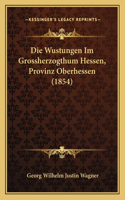 Wustungen Im Grossherzogthum Hessen, Provinz Oberhessen (1854)