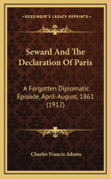 Seward And The Declaration Of Paris: A Forgotten Diplomatic Episode, April-August, 1861 (1912)