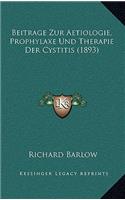 Beitrage Zur Aetiologie, Prophylaxe Und Therapie Der Cystitis (1893)