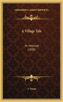 A Village Tale: An Interlude (1850)