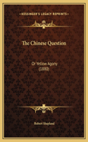 The Chinese Question: Or Yellow Agony (1880)