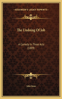 The Undoing Of Job: A Comedy In Three Acts (1889)