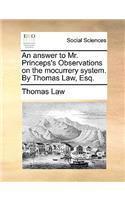 An answer to Mr. Princeps's Observations on the mocurrery system. By Thomas Law, Esq.: (English)