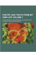 Poetry and Truth from My Own Life Volume 1