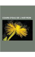 Cours D'Eau de L'Aveyron: Lot, Tarn, Aveyron, Viaur, Dourdou de Camares, Jonte, Dourbie, Truyere, Boralde de Flaujac, Riou Mort, Goul, Serene, S(French)