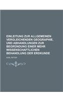 Einleitung Zur Allgemeinen Vergleichenden Geographie, Und Abhandlungen Zur Begrundung Einer Mehr Wissenschaftlichen Behandlung Der Erdkunde