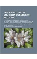 The Dialect of the Southern Counties of Scotland; Its Pronunciation, Grammar, and Historical Relations with an Appendix on the Present Limits of the G