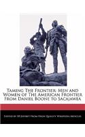 Taming the Frontier: Men and Women of the American Frontier from Daniel Boone to Sacajawea