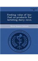 Feeding Value of Bio-Fuel Co-Products for Lactating Dairy Cows