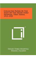 Collected Papers by the Staff of the Henry Ford Hospital, First Series, 1915-1925
