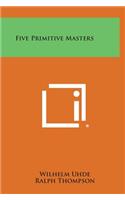 Five Primitive Masters